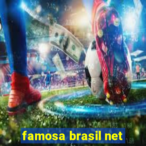 famosa brasil net